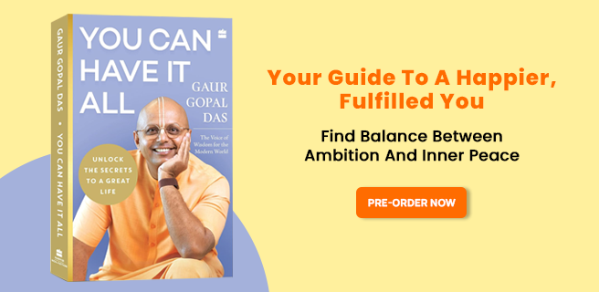Gaur Gopal Das, you can have it all